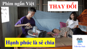 Phim ngắn Việt Nam hay nhất - Thay đổi Hạnh Phúc là sẻ chia